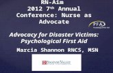 Marcia Shannon RNCS, MSN RN-Aim 2012 7 th Annual Conference: Nurse as Advocate Advocacy for Disaster Victims: Psychological First Aid.