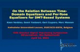 On the Relation Between Time-Domain Equalizers and Per-Tone Equalizers for DMT-Based Systems Koen Vanbleu, Geert Ysebaert, Gert Cuypers, Marc Moonen Katholieke.