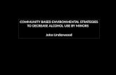 COMMUNITY BASED ENVIRONMENTAL STRATEGIES TO DECREASE ALCOHOL USE BY MINORS John Underwood.