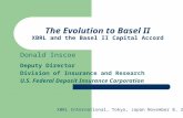 The Evolution to Basel II XBRL and the Basel II Capital Accord Donald Inscoe Deputy Director Division of Insurance and Research U.S. Federal Deposit Insurance.