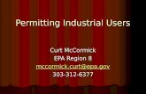 Permitting Industrial Users Curt McCormick EPA Region 8 mccormick.curt@epa.gov 303-312-6377.