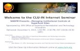Welcome to the CLU-IN Internet Seminar NARPM Presents...Managing Institutional Controls at Superfund Sites Sponsored by: EPA Office of Superfund Remediation.