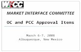 MARKET INTERFACE COMMITTEE OC and PCC Approval Items March 6-7, 2008 Albuquerque, New Mexico.