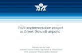 PBN implementation project at Greek (Island) airports Anthony van der Veldt Assistant Director Safety, Operations & Infrastructure IATA, European Regional.