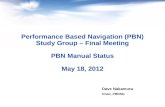 Performance Based Navigation (PBN) Study Group – Final Meeting PBN Manual Status May 18, 2012 Dave Nakamura Chair, PBNSG.