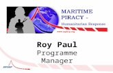Roy Paul Programme Manager. UN Secretary General Mr Ban Ki Moon “…let us never forget the detrimental impact of piracy on the innocent.
