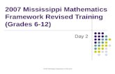 2007 Mississippi Department of Education 2007 Mississippi Mathematics Framework Revised Training (Grades 6-12) Day 2.