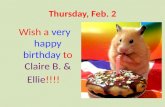 Thursday, Feb. 2 Wish a very happy birthday to Claire B. & Ellie!!!!