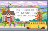 Ms. Romich’s 2 nd Grade Class Welcome Parents!. Before We Begin  Sign up for a conference  Sign up to volunteer  Look around the room  Write your.