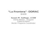 “La Frontera”- DDRAC 8/4/09 Susan M. Gallego, LCSW DSHS MH/SA – Program Implementation Border Programs Coordinator.