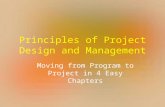 Principles of Project Design and Management Moving from Program to Project in 4 Easy Chapters.