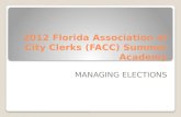 2012 Florida Association of City Clerks (FACC) Summer Academy MANAGING ELECTIONS.