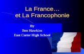 La France… et La Francophonie By Ben Hawkins East Carter High School.