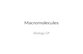 Macromolecules Biology CP. Macromolecules Are BIG molecules! Building blocks of cells Small monomers combine to form a polymer All contain C, H, O.