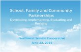 School, Family and Community Partnerships Developing, Implementing, Evaluating and Revising Northwest Service Cooperative June 22, 2011.