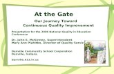 At the Gate Our Journey Toward Continuous Quality Improvement Presentation for the 2006 National Quality in Education Conference Dr. John E. McKinney,