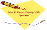 How To Answer Enquiry Skills Questions. What Are Enquiry Skills Questions? In standard grade history you have to answer SIX types of enquiry skills questions.
