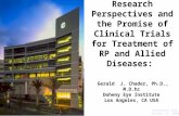 Research Perspectives and the Promise of Clinical Trials for Treatment of RP and Allied Diseases: ohenetihool L Gerald J. Chader, Ph.D., M.D.hc Doheny.