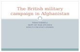 THEO FARRELL DEPT OF WAR STUDIES KING’S COLLEGE LONDON The British military campaign in Afghanistan.