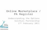 Online Marketplace / PA Register Understanding the Options Solihull Partnership 17 th February 2011.