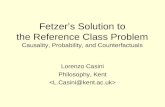 Fetzer’s Solution to the Reference Class Problem Causality, Probability, and Counterfactuals Lorenzo Casini Philosophy, Kent.