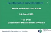 1 Sustainable Development Division Sustainable Development Water Framework Directive 30 June 2005 Tim Irwin Sustainable Development Division 1.