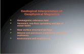 Geological Interpretation of Geophysical Magnetics  Geomagnetic reference field  Tectonics, sea-floor spreading and age of ocean basin  Near surface.