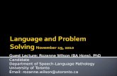 Guest Lecture: Rozanne Wilson (BA Hons), PhD Candidate Department of Speech-Language Pathology University of Toronto Email: rozanne.wilson@utoronto.ca.