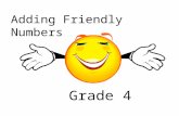 Adding Friendly Numbers Grade 4. are numbers that have 0’s in the Tens like 30 or 50 Hundreds like 100 or 300 Thousands like 3000 or 6000.