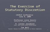 1 The Exercise of Statutory Discretion CACOLE Conference June 9, 2009 Professor Lorne Sossin University of Toronto, Faculty of Law R. Lester Jesudason.
