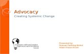 Advocacy Creating Systemic Change Presented by: Duncan Farthing-Nichol Adam Fraser-Kruck.