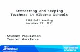 Attracting and Keeping Teachers in Alberta Schools ASBA Fall Meeting November 22, 2011 Student Population Teacher Workforce People Resources.