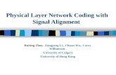 Physical Layer Network Coding with Signal Alignment Ruiting Zhou +, Zongpeng Li +, Chuan Wu *, Carey Williamson + + University of Calgary * University.