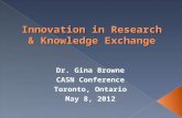 Innovation in Research & Knowledge Exchange Dr. Gina Browne CASN Conference Toronto, Ontario May 8, 2012.