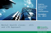 Mental Health claims: JEIS and LTD Approach Public Education Benefits Trust Conference November 26, 2013.