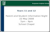 Burgmann Anglican School Years 11 and 12 Parent and Student Information Night 22 May 2008 7pm – 9pm School Chapel.