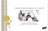 Zeren Group (Grades 4, 5 and 6) Teacher: Ahmed Hakim Teacher Aid: Abdullah Arjmand.