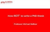 How NOT to write a PhD thesis Professor Michael Balfour.