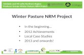 Adelaide and Mt Lofty Northern Region Producer Groups Winter Pasture NRM Project Winter Pasture NRM Project In the beginning… 2012 Achievements Local Case.