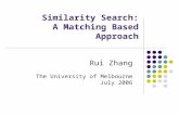 Similarity Search: A Matching Based Approach Rui Zhang The University of Melbourne July 2006.