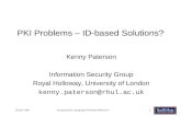 October 2006Pairing Based Cryptography Workshop Melbourne1 PKI Problems – ID-based Solutions? Kenny Paterson Information Security Group Royal Holloway,