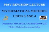 MAV REVISION LECTURE MATHEMATICAL METHODS UNITS 3 AND 4 Presenter: MICHAEL SWANBOROUGH Flinders Christian Community College.
