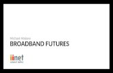 BROADBAND FUTURES Michael Malone. a bit about us Company vision: Lead on product, differentiate on service iiNet corporate values: Awesome customer service.