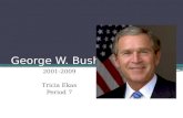 George W. Bush 2001-2009 Tricia Ekas Period 7. About his life.. Born July 6, 1946 Barbara and George H.W. Bush Oldest of 6 children.