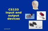 Input/output/LP CS133 Input and output devices. Input/output/LP What’s available for input… touch - fingers, feet, breath sound - voice, other sounds.