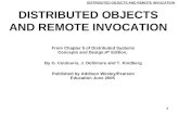 DISTRIBUTED OBJECTS AND REMOTE INVOCATION 1 From Chapter 5 of Distributed Systems Concepts and Design,4 th Edition, By G. Coulouris, J. Dollimore and T.