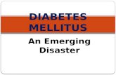 An Emerging Disaster DIABETES MELLITUS. Session Objectives Identify the prevalence of diabetes mellitus (DM) in the Saudi community. Discuss the classification.