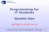 Programming for IT Students Quintin Gee qg2@ecs.soton.ac.uk Learning Technologies Group.