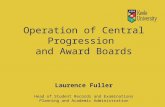 Operation of Central Progression and Award Boards Laurence Fuller Head of Student Records and Examinations Planning and Academic Administration.