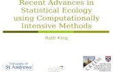 Recent Advances in Statistical Ecology using Computationally Intensive Methods Ruth King.
